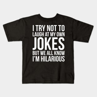 I Try Not To Laugh At My Own Jokes But We All Know I'm Hilarious Kids T-Shirt